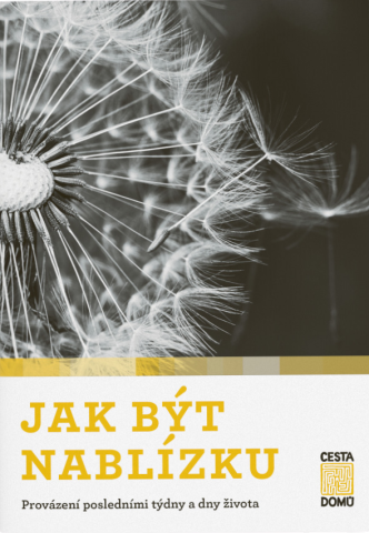 Jak být nablízku: Provázení posledními týdny a dny života