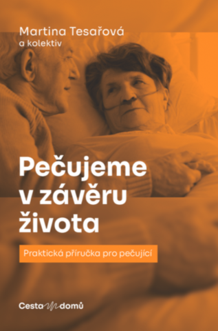 Publikace Pečujeme v závěru života, Martina Tesařová a kolektiv Publikace Pečujeme v závěru života, Martina Tesařová a kolektiv
